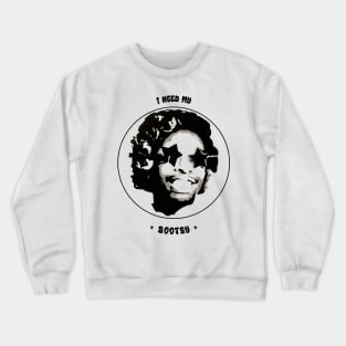 I Need My Bootsy Crewneck Sweatshirt